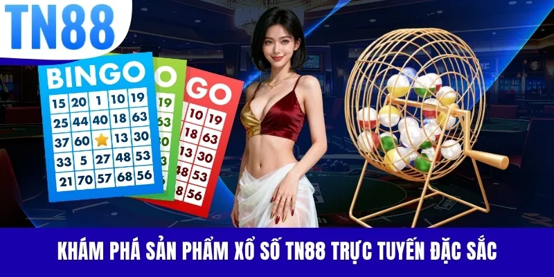 Khám phá sản phẩm xổ số TN88 trực tuyến đặc sắc