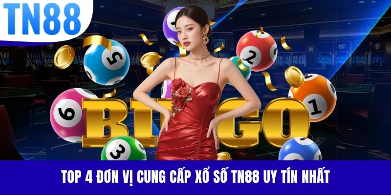 Top 4 đơn vị cung cấp xổ số TN88 uy tín nhất